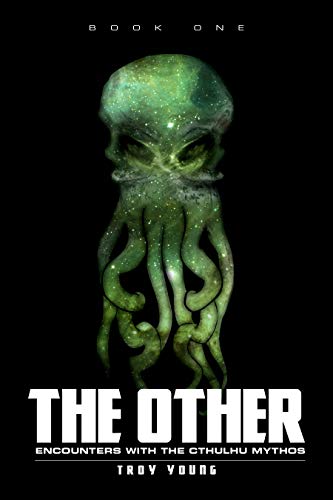  The Other: Encounters With The Cthulhu Mythos Book One  by Troy Young