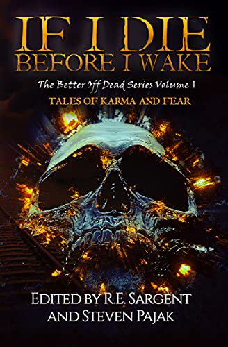  If I Die Before I Wake: Tales of Karma and Fear (The Better Off Dead Series Book 1)  by Multiple Authors