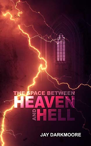 The Space Between Heaven and Hell by Jay Darkmoore