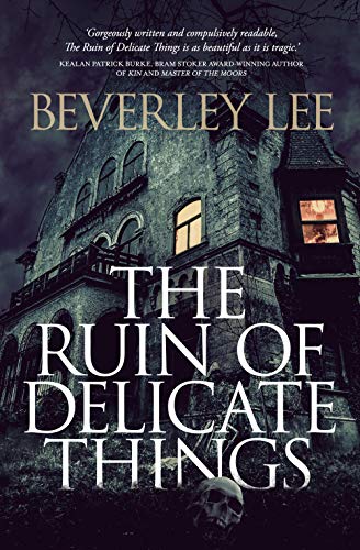  The Ruin of Delicate Things  by Beverley Lee