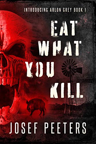  Eat What You Kill: Introducing Arlon Grey (BAM Detective Agency Book 1)  by Josef Peeters