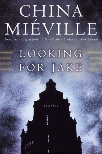  Looking for Jake: Stories  by China Miéville
