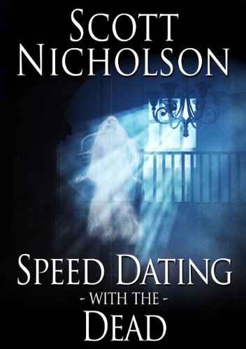  Speed Dating with the Dead  by Scott Nicholson