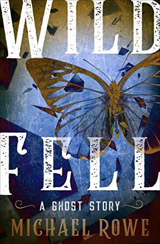  Wild Fell: A Ghost Story  by Michael Rowe