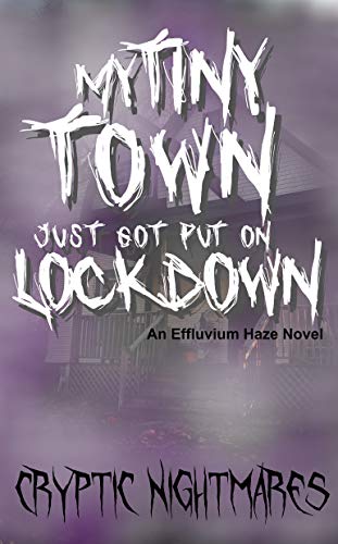  My Tiny Town Just Got Put on Lockdown: An Effluvium Haze Novel  by Cryptic Nightmares