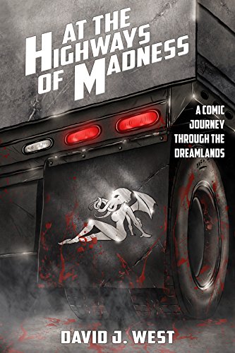  At the Highways of Madness: A Comic Journey Through the Dreamlands  by David J. West