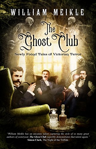  The Ghost Club: Newly Found Tales of Victorian Terror  by William Meikle