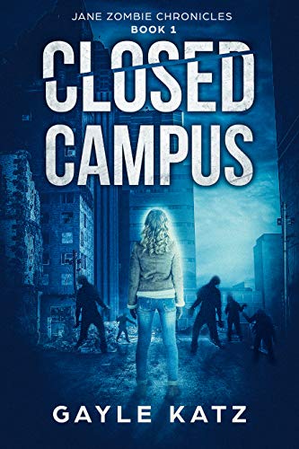  Closed Campus: A First Person Zombie Horror Story (Jane Zombie Chronicles Book 1)  by Gayle Katz