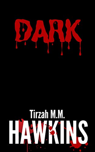  Dark: A Creature Survival Horror, Part One (Tirzah M.M. Hawkins Horror Stories)  by Tirzah M.M. Hawkins