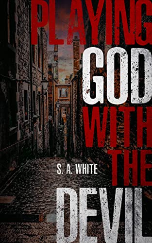  Playing God With The Devil  by S.A White