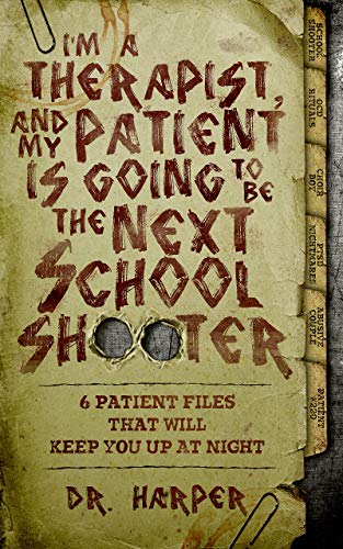 I'm a Therapist, and My Patient is Going to be the Next School Shooter by Dr. Harper