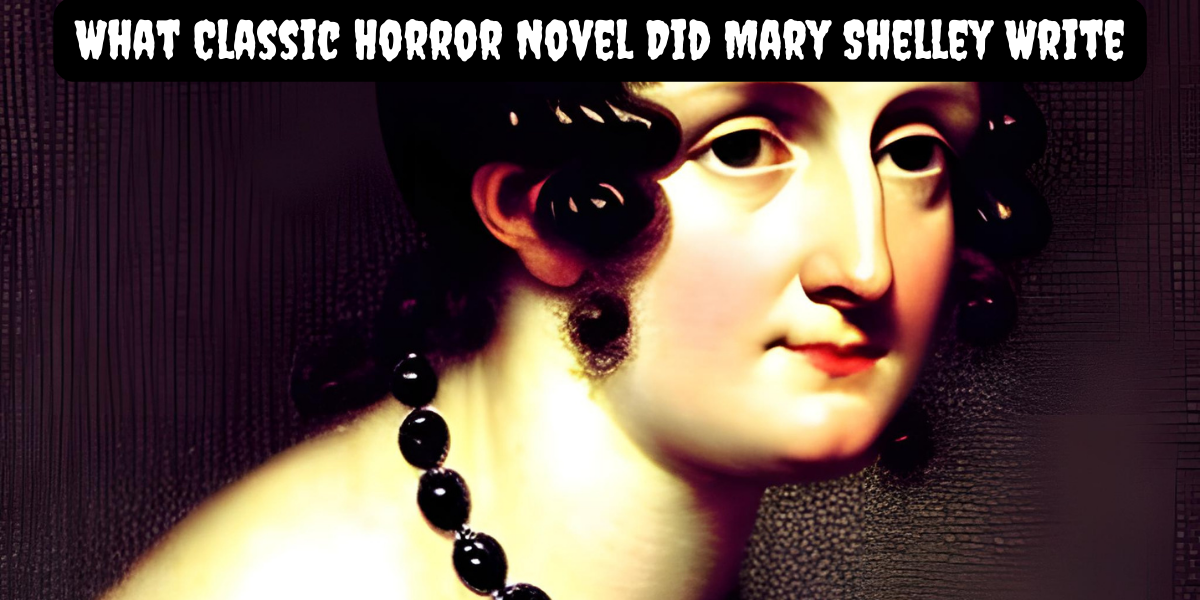 What Classic Horror Novel Did Mary Shelley Write