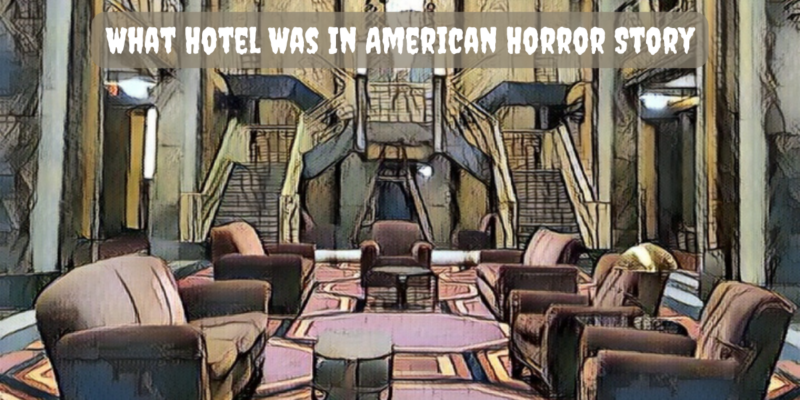 What Hotel Was In American Horror Story