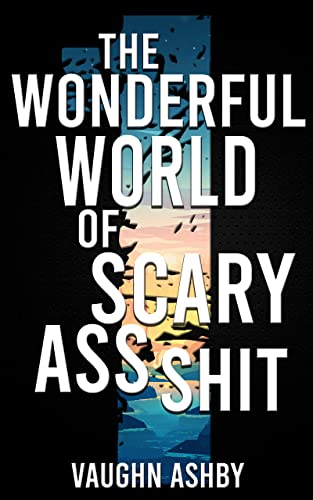 The Wonderful World of Scary Ass Shit 1