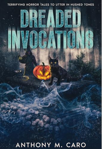 Dreaded Invocations Terrifying Horror Tales to Utter in Hushed Tones wp