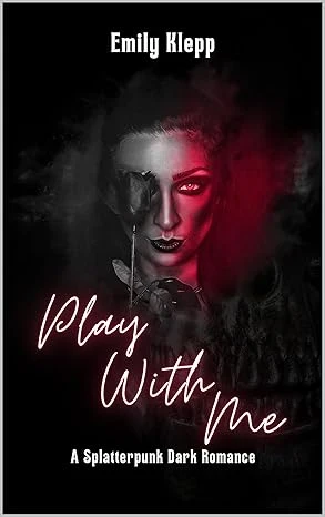 Play With Me A Splatterpunk Dark Romance wp