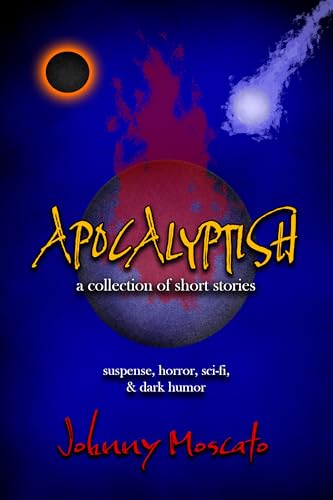 Apocalyptish A Collection of Short Stories Suspense Horror Sci Fi and Dark Humor wp