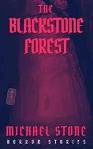 The Blackstone Forest Michael Stone Horror Stories wp